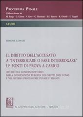 Il diritto dellaccusato a «interrogare o fare interrogare» le fonti di prova a carico (Studio sul contraddittorio nella Convenzione europea dei diritti delluomo...).pdf