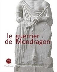 Le guerrier de Mondragon. Recherches sur une sculpture celtique de la fin de lâge du Fer.pdf