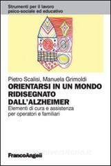 Orientarsi in un mondo ridisegnato dallAlzheimer. Elementi di cura e assistenza per operatori e familiari.pdf