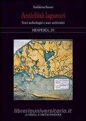 Antichità lagunari. Scavi archeologici e scavi archivistici. Ediz. illustrata.pdf