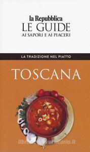 La tradizione nel piatto. Toscana. Le guide ai sapori e ai piaceri.pdf