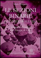 Le sezioni binarie del 7°parallelo. Contatti telepatici con energie di luce.pdf