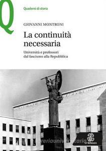 La continuità necessaria. Università e professori dal fascismo alla Repubblica.pdf