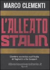L alleato Stalin. Lombra sovietica sullItalia di Togliatti e De Gasperi.pdf