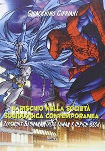 Il rischio nella società sociologica contemporanea. Ziygmunt Bauman, Niklas Luman e Ulrich Beck.pdf