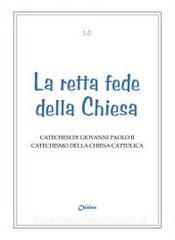 Retta Fede Della Chiesa Catechesi Di Giovanni Paolo Ii Catechismo Della Chiesa Cattolica - 