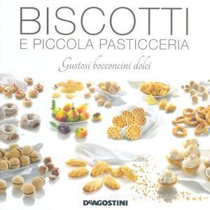 Biscotti e piccola pasticceria. Gustosi bocconcini dolci.pdf