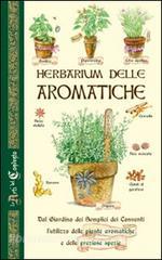 Herbarium delle aromatiche. Dal giardino dei semplici dei conventi, lutilizzo delle piante aromatiche e delle preziose spezie.pdf