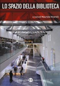 Lo spazio della biblioteca. Culture e pratiche del progetto tra architettura e biblioteconomia.pdf