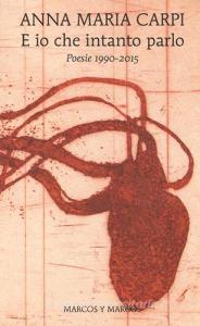 E io che intanto parlo. Poesie 1990-2015.pdf