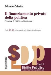 Ebook Il finanziamento privato della politica di Edoardo Caterina edito da Franco Angeli Edizioni