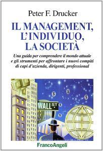 Il management, lindividuo, la società. Una guida per comprendere il mondo attuale e gli strumenti per affrontare i nuovi compiti di capi dazienda, dirigenti....pdf