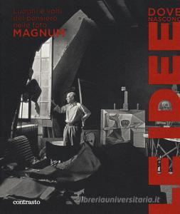 Dove nascono le idee. Luoghi e volti del pensiero nelle foto Magnum. Catalogo della mostra (Pistoia, 25 maggio-1 luglio 2018). Ediz. illustrata.pdf