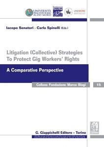 Ebook Litigation (collective) Strategies To Protect Gig Workers' Rights di Carla Spinelli, Iacopo Senatori edito da Giappichelli Editore