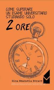 Come superare un esame universitario studiando solo 2 ore.pdf