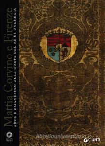 Mattia Corvino e Firenze. Arte e umanesimo alla corte del re di Ungheria. Catalogo della mostra (Firenze, 10 ottobre 2013-6 gennaio 2014). Ediz. illustrata.pdf