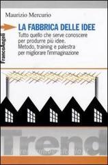 La fabbrica delle idee. Tutto quello che serve conoscere per produrre più idee. Metodo, training e palestra per migliorare limmaginazione.pdf