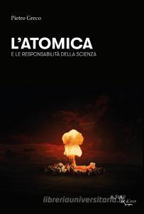 Ebook L'atomica e le responsabilità della scienza di Pietro Greco edito da L'Asino d'oro