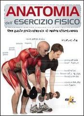 Anatomia dellesercizio fisico. Una guida professionale al vostro allenamento.pdf