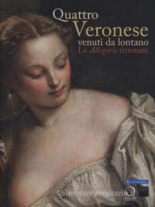 Quattro Veronese venuti da lontano. Le «Allegorie» ritrovate. Catalogo della mostra (Vicenza, 5 luglio-5 ottobre 2014).pdf