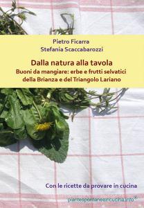 Dalla natura alla tavola. Buoni da mangiare: erbe e frutti selvatici della Brianza e del Triangolo Lariano.pdf