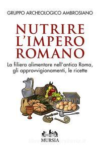 Nutrire limpero romano. La filiera alimentare nellantica Roma, gli approvvigionamenti, le ricette.pdf