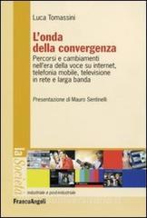 L onda della convergenza. Percorsi e cambiamenti della voce su internet, telefonia mobile, televisione in rete e larga banda.pdf