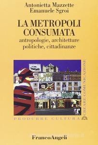 La metropoli consumata. Antropologie, architetture, politiche, cittadinanze.pdf