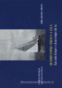 Quando Napoli andava a vela. Racconti di mare e di un tempo che fu.pdf