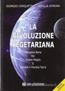 La rivoluzione vegetariana. Mangiare bene per vivere meglio e salvare il pianeta.pdf