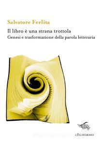 Il libro è una strana trottola. Genesi e trasformazione della parola letteraria.pdf