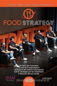 Ebook Food Strategy di Giuseppe Sciortino, Roberta Quinz, Luciano Purpi, Andrea Podda, Olindo Cren edito da Engage Editore