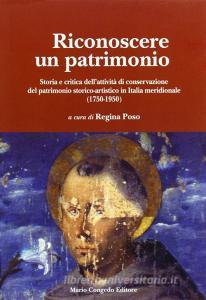 Riconoscere un patrimonio. Storia e critica dellattività di conservazione del patrimonio storico-artistico in Italia merid. (1750-1950).pdf