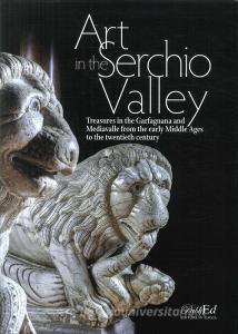 Art in the Serchio Valley. Treasures in the Garfagnana and Mediavalle from the early Middle Ages to the twentieth century.pdf