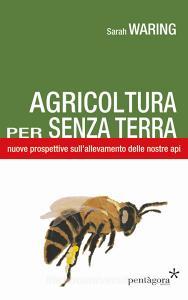 Agricoltura per senza terra. Nuove prospettive sullallevamento delle nostre api.pdf