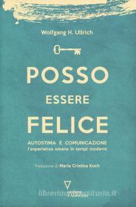 Posso essere felice. Autostima e comunicazione. Lesperienza umana in tempi moderni.pdf