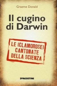Il cugino di Darwin. Le (clamorose) cantonate della scienza.pdf