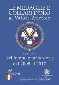 Le medaglie e collari doro al valore atletico. Nel tempo e nella storia dal 2005 al 2017.pdf