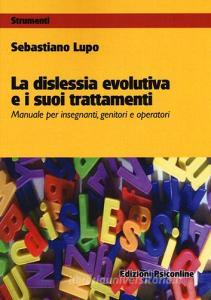 La dislessia evolutiva e i suoi trattamenti. Manuale per insegnanti, genitori e operatori.pdf