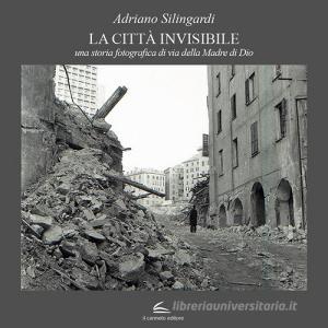 La città invisibile. Una storia fotografica di via della Madre di Dio. Ediz. illustrata.pdf
