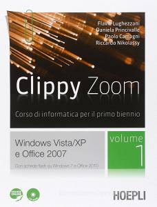 Clippy zoom. Windows Vista e XP-Office 2007. Per le Scuole superiori. Con CD-ROM. Con espansione online.pdf