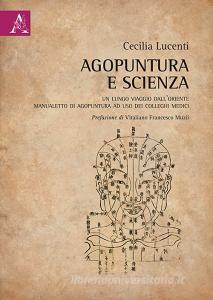 Agopuntura e scienza. Un lungo viaggio dallOriente. Manualetto di agopuntura ad uso dei colleghi medici.pdf