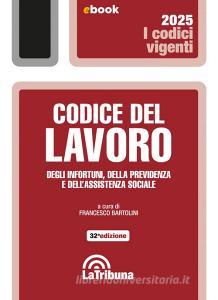 Ebook Codice del lavoro, degli infortuni, della previdenza e dell'assistenza sociale di Francesco Bartolini edito da Casa Editrice La Tribuna