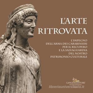 L arte ritrovata. Limpegno dellArma dei Carabinieri per il recupero e la salvaguardia del nostro patrimonio culturale. Catalogo della mostra (Roma, 7 giugno 2019-26.pdf