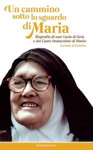 Ebook Un cammino sotto lo sguardo di Maria di di Coimbra Carmelo edito da Edizioni OCD