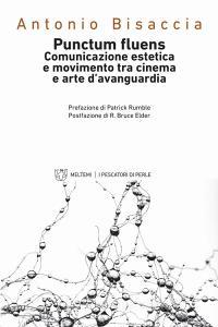 Punctum fluens. Comunicazione estetica e movimento tra cinema e arte nelle avanguardie storiche.pdf