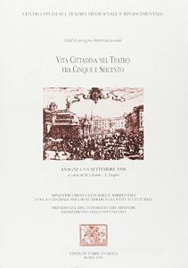 Vita cittadina nel teatro fra Cinque e Seicento. Atti del 22º Convegno internazionale.pdf