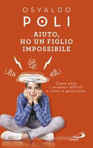 Ebook Aiuto, ho un figlio impossibile di Poli Osvaldo edito da San Paolo Edizioni
