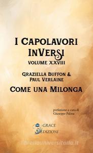 Ebook I Capolavori InVersi XXVIII: Come una milonga di Paul Verlaine, Graziella Buffon edito da GRACE EDIZIONI