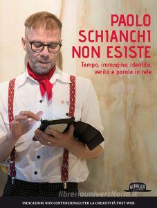 Paolo Schianchi non esiste. Tempo, immagine, identità, verità e parola in rete.pdf
